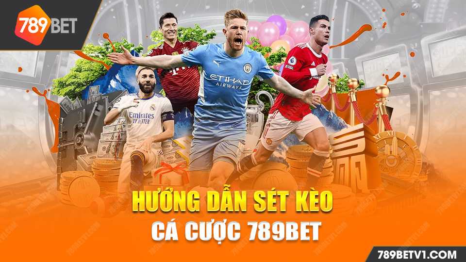 Hướng Dẫn Sét Kèo Cá Cược Nhà Cái 789bet Siêu Đơn Giản