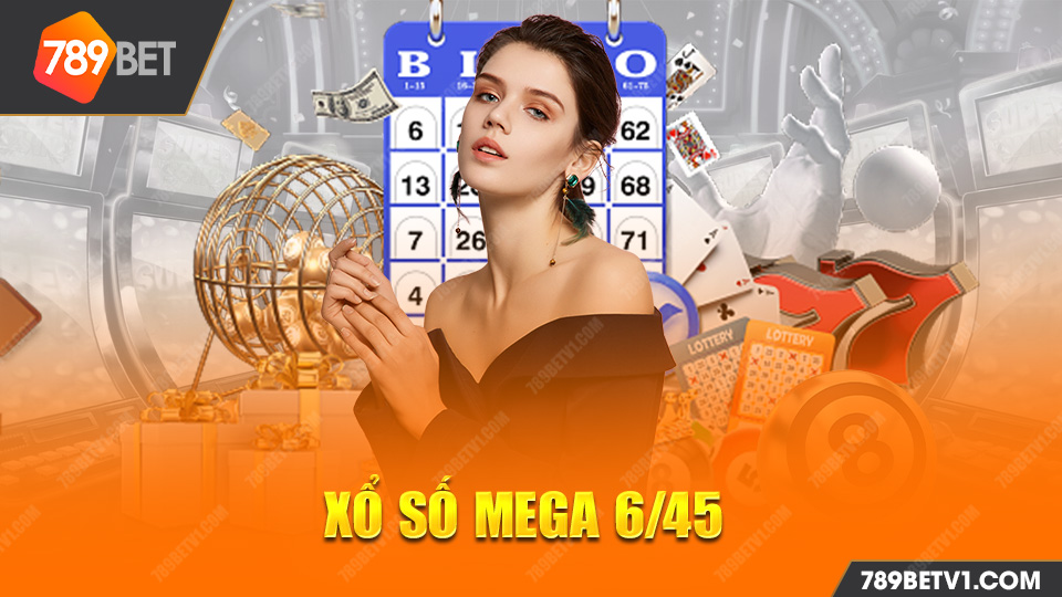 Xổ Số Mega 6/45 mọi thông Tin Mới Cập Nhật về nhà cái bet789