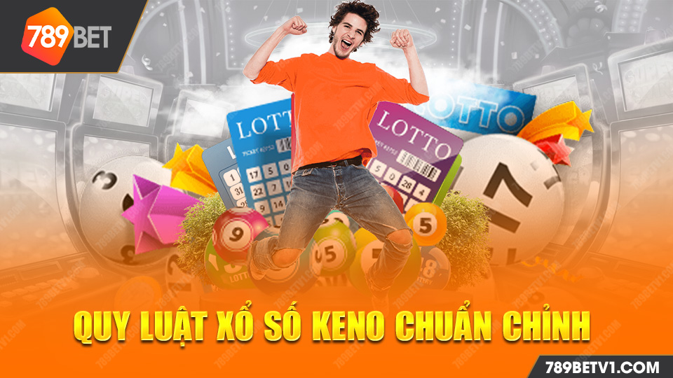 Quy Luật Xổ Số Keno Chuẩn Chỉnh Cho Anh Em Thắng Lớn