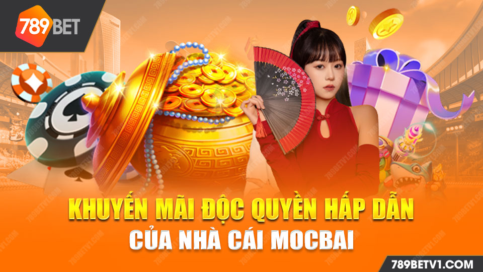 Khuyến mãi độc quyền và hấp dẫn chỉ có tại nhà cái Mocbai