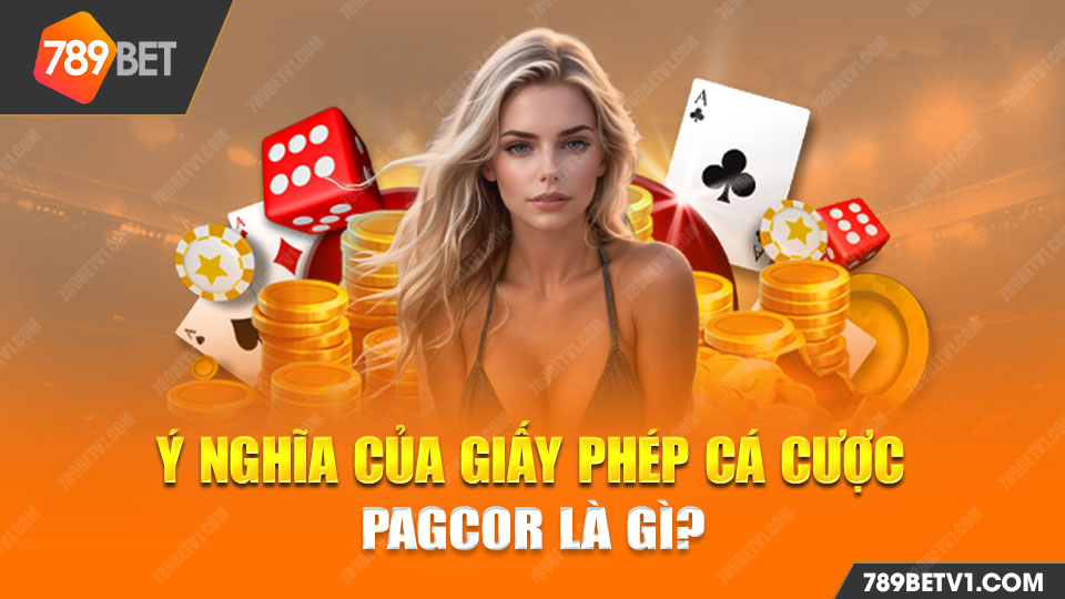 Những ý nghĩa quan trọng của giấy phép cá cược PAGCOR