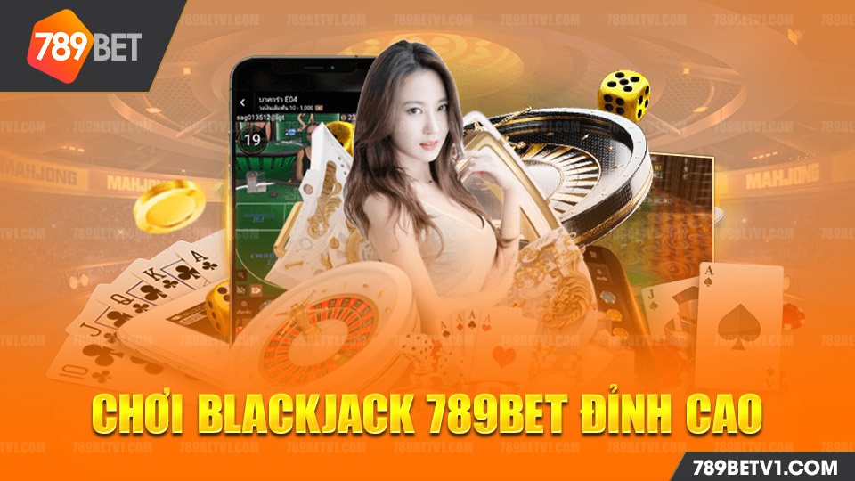 Chơi Blackjack 789bet đỉnh cao