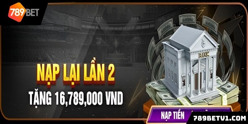 Khuyến mãi 789BET nạp lại lần 2 tặng 16,789,000 VNĐ