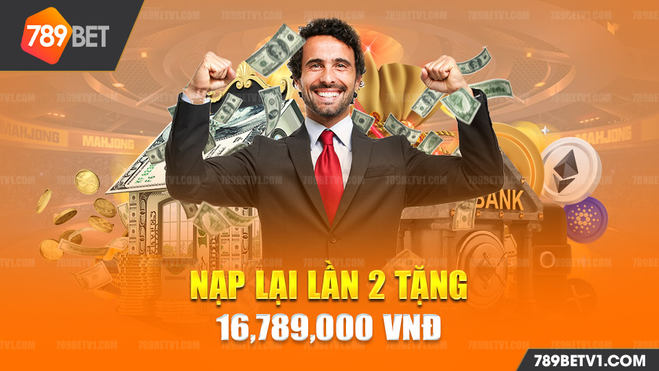 Khuyến mãi 789BET nạp lại lần 2 tặng 16,789,000 VNĐ