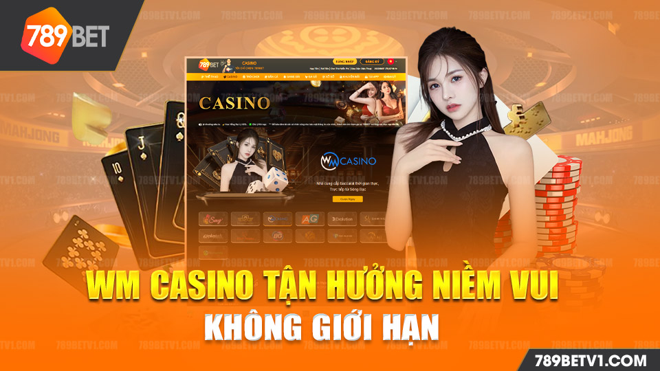 tận hưởng niềm vui với sảnh WM Casino